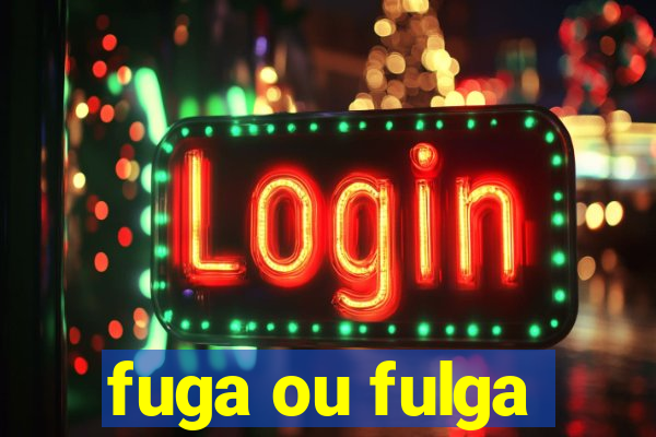 fuga ou fulga